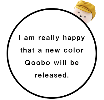 I am really happy that a new color Qoobo will be released. 
